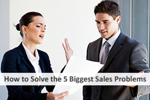 How to Solve the 5 Biggest Sales Problems